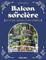 Balcon de sorcière : au fil des saisons et des sabbats - Caroline Chermeux