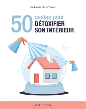50 gestes pour détoxifier son intérieur - Isabelle Doumenc
