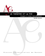 Le théâtre et la vie : éthiques et scènes contemporaines - Rachel Rajalu