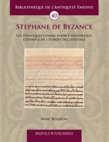 Stéphane de Byzance : les Ethniques comme source historique : l'exemple de l'Europe occidentale - Marc Bouiron