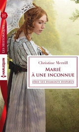 Marié à une inconnue : les diamants disparus - Christine Merrill