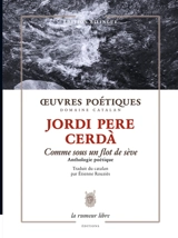 Oeuvres poétiques : comme sous un flot de sève : anthologie poétique - Jordi Pere Cerdà