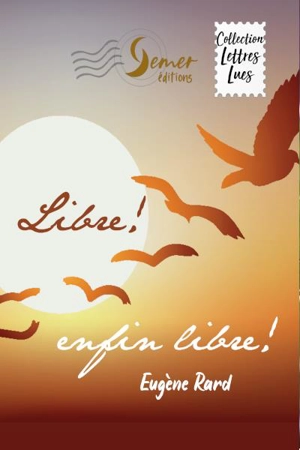 Libre ! Enfin libre ! - Eugène Rard