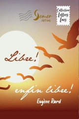 Libre ! Enfin libre ! - Eugène Rard