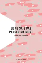 Je ne sais pas penser ma mort - Drouin, Marisol