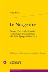 Le nuage d'or : autour d'un cercle littéraire et artistique de l'Allemagne à la Belle Epoque, 1903-1913 - Marga Berck