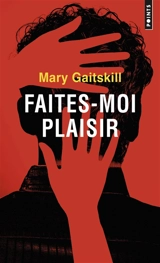 Faites-moi plaisir - Mary Gaitskill