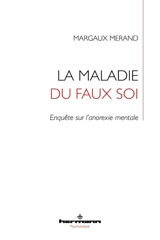 La maladie du faux soi : enquête sur l'anorexie mentale - Margaux Merand