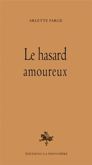 Le hasard amoureux - Arlette Farge