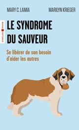 Le syndrome du sauveur : se libérer de son besoin d'aider les autres - Mary C. Lamia