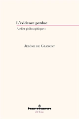 Atelier philosophique. Vol. 1. L'évidence perdue - Jérôme de Gramont