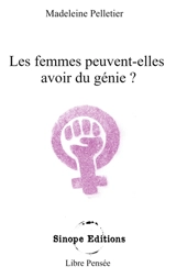 Les femmes peuvent-elles avoir du génie ? - Pelletier, Madeleine