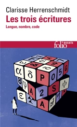 Les trois écritures : langue, nombre, code - Clarisse Herrenschmidt