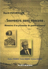Erinnern ohne Groll. Souvenirs sans rancune : Deuxième Guerre mondiale et captivité : mémoires d'un prisonnier de guerre allemand - Horst Fusshöller