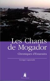 Les chants de Mogador : chroniques d'Essaouira - Georges Lapassade
