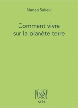 Comment vivre sur la planète Terre - Nanao Sakaki