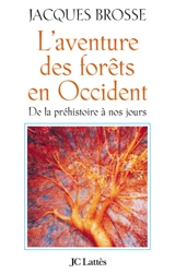 L'aventure des forêts en Occident : de la préhistoire à nos jours - Jacques Brosse
