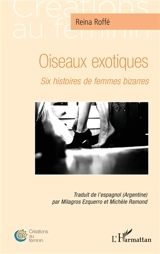 Oiseaux exotiques : six histoires de femmes bizarres - Reina Roffé