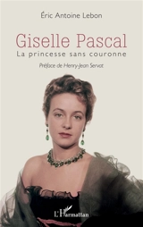 Giselle Pascal : la princesse sans couronne - Eric Antoine Lebon