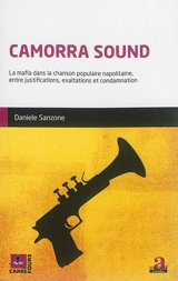 Camorra sound : la mafia dans la chanson populaire napolitaine, entre justifications, exaltations et condamnation - Daniele Sanzone