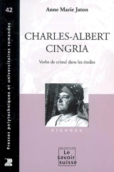 Charles-Albert Cingria : verbe de cristal dans les étoiles - Anne-Marie Jaton