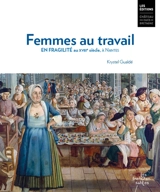 Femmes au travail. En fragilité au XVIIIe siècle, à Nantes - Krystel Gualdé