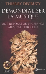 Démondialiser la musique : une réponse au naufrage musical européen - Thierry Decruzy