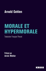 Morale et hypermorale : pour une éthique pluraliste - Arnold Gehlen