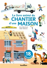 Le livre animé du chantier d'une maison - Anne Blanchard
