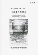 Traditionis traditio. Vol. 2. Incipit Marx : l'ontologie marxiste de 1844 et la question de la coupure - Gérard Granel