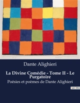 La Divine Comédie : Tome II - Le Purgatoire : Un voyage spirituel vers la rédemption - Alighieri, Dante
