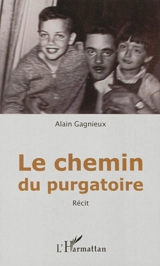 Le chemin du purgatoire : récit - Alain Gagnieux