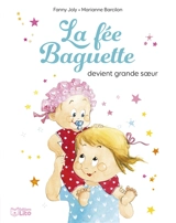 La fée Baguette. Vol. 6. La fée Baguette devient grande sœur - Fanny Joly