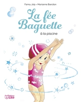 La fée Baguette. Vol. 5. La fée Baguette à la piscine - Fanny Joly
