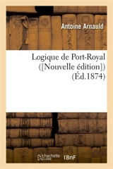Logique de Port-Royal ([Nouvelle édition]) (Ed.1874) - Arnauld, Antoine