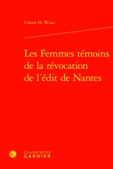 Les femmes témoins de la révocation de l'édit de Nantes - Colette H. Winn