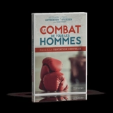 Le combat de tous les hommes : face à la tentation sexuelle - Stephen Arterburn