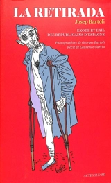 La Retirada : exode et exil des républicains d'Espagne - Josep Bartoli