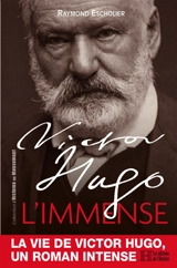 Victor Hugo : l'immense - Raymond Escholier