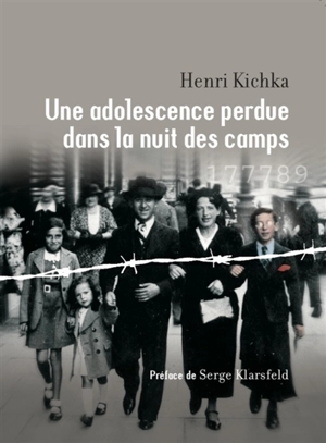 Une adolescence perdue dans la nuit des camps - Henri Kichka