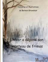 L'Hiver a déposé son manteau de frimas - Bernard Brunstein