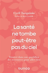 La santé ne tombe peut-être pas du ciel : trouver dans son quotidien des ressources pour aller bien - Cyril Tarquinio