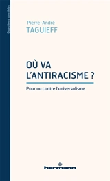Où va l'antiracisme ? : pour ou contre l'universalisme - Pierre-André Taguieff