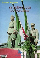 Le crépuscule du fascisme : histoire de la République sociale italienne de 1943 à 1945 - Laurent Berrafato