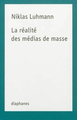 La réalité des médias de masse - Niklas Luhmann