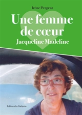 Une femme de coeur : Jacqueline Madeline - Irène Pergent