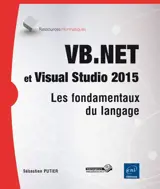 VB.Net et Visual Studio 2015 : les fondamentaux du langage - Sébastien Putier