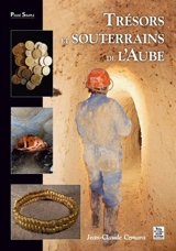 Trésors et souterrains de l'Aube - Jean-Claude Czmara
