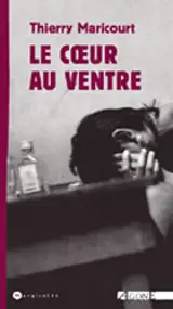 Le coeur au ventre - Thierry Maricourt