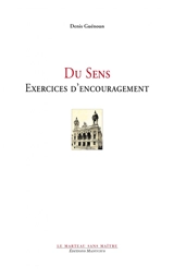 Du sens : exercices d'encouragement - Denis Guénoun